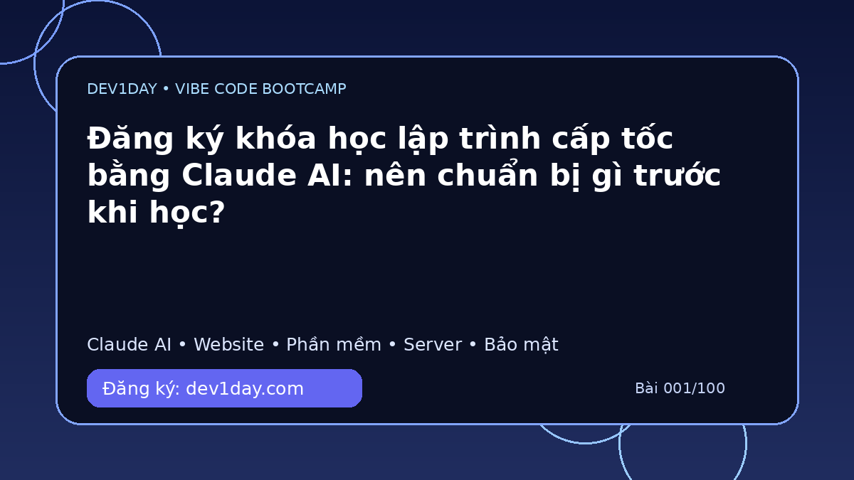 Ảnh minh họa Đăng ký khóa học lập trình cấp tốc bằng Claude AI: nên chuẩn bị gì trước khi học? - Dev1Day