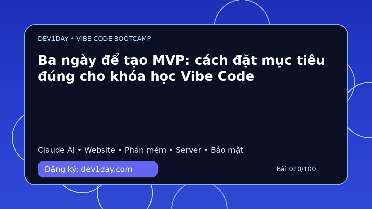 Ảnh minh họa Ba ngày để tạo MVP: cách đặt mục tiêu đúng cho khóa học Vibe Code - Dev1Day