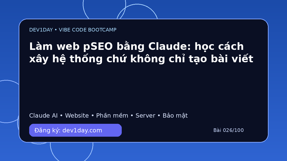 Ảnh minh họa Làm web pSEO bằng Claude: học cách xây hệ thống chứ không chỉ tạo bài viết - Dev1Day
