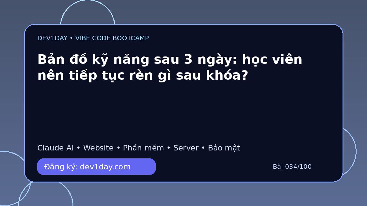 Ảnh minh họa Bản đồ kỹ năng sau 3 ngày: học viên nên tiếp tục rèn gì sau khóa? - Dev1Day