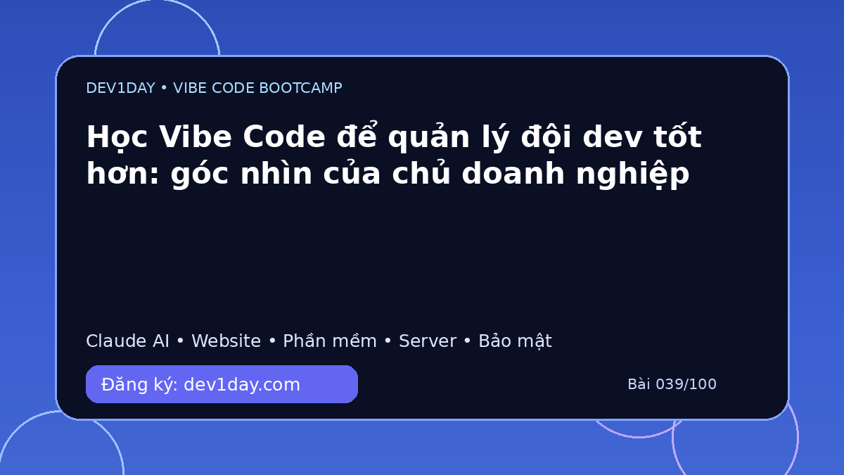 Ảnh minh họa Học Vibe Code để quản lý đội dev tốt hơn: góc nhìn của chủ doanh nghiệp - Dev1Day