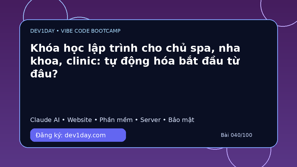 Ảnh minh họa Khóa học lập trình cho chủ spa, nha khoa, clinic: tự động hóa bắt đầu từ đâu? - Dev1Day