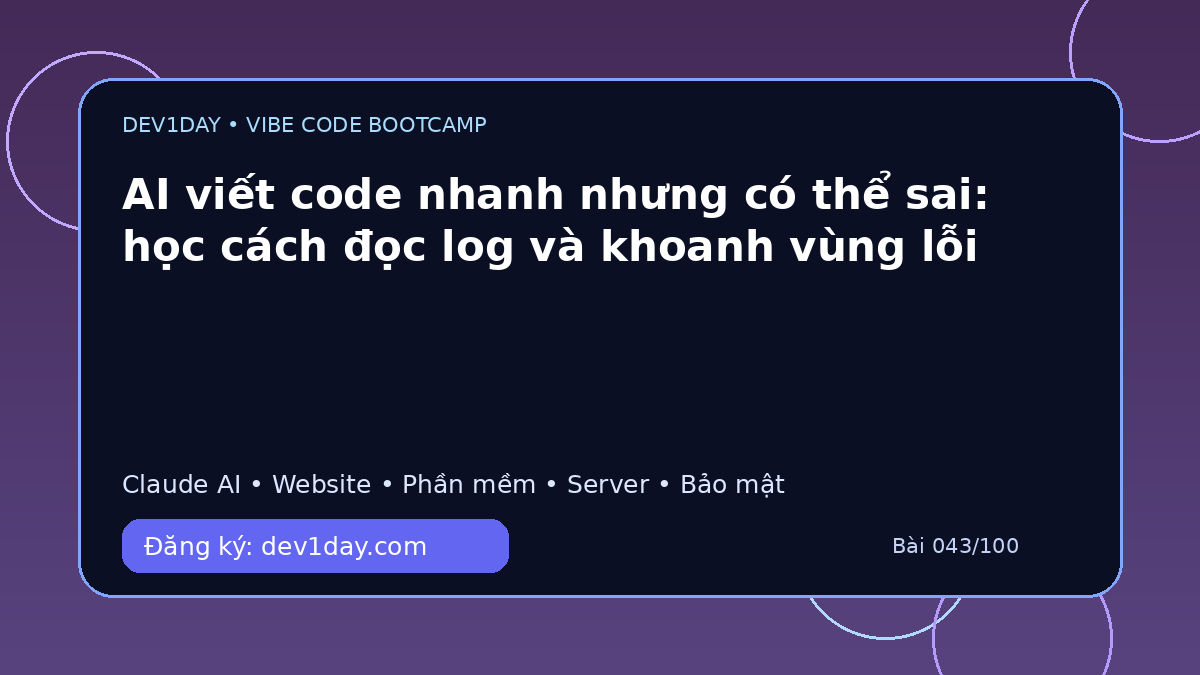 Ảnh minh họa AI viết code nhanh nhưng có thể sai: học cách đọc log và khoanh vùng lỗi - Dev1Day