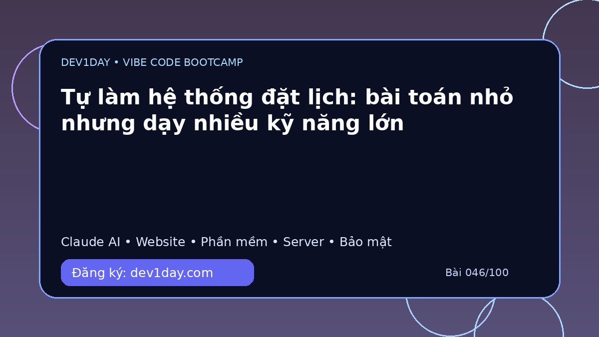 Ảnh minh họa Tự làm hệ thống đặt lịch: bài toán nhỏ nhưng dạy nhiều kỹ năng lớn - Dev1Day