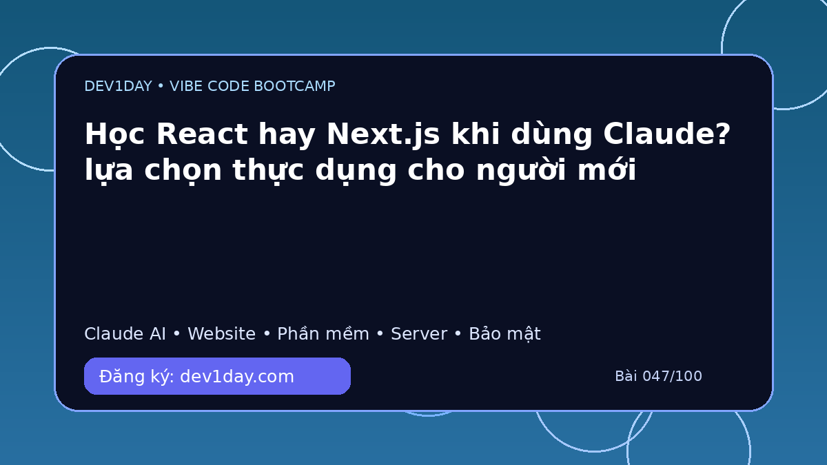 Ảnh minh họa Học React hay Next.js khi dùng Claude? lựa chọn thực dụng cho người mới - Dev1Day