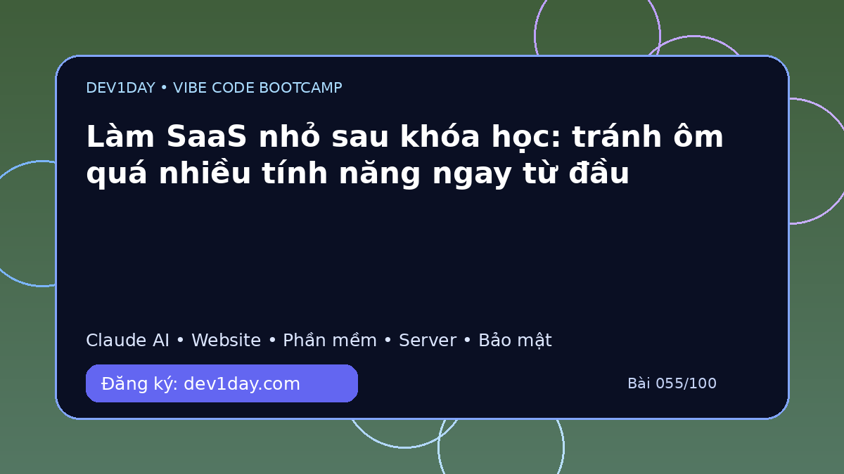 Ảnh minh họa Làm SaaS nhỏ sau khóa học: tránh ôm quá nhiều tính năng ngay từ đầu - Dev1Day