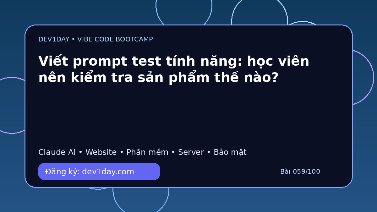 Ảnh minh họa Viết prompt test tính năng: học viên nên kiểm tra sản phẩm thế nào? - Dev1Day