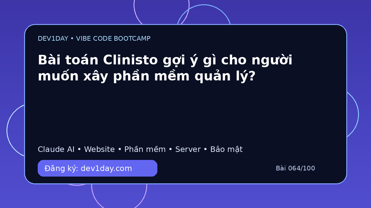 Ảnh minh họa Bài toán Clinisto gợi ý gì cho người muốn xây phần mềm quản lý? - Dev1Day