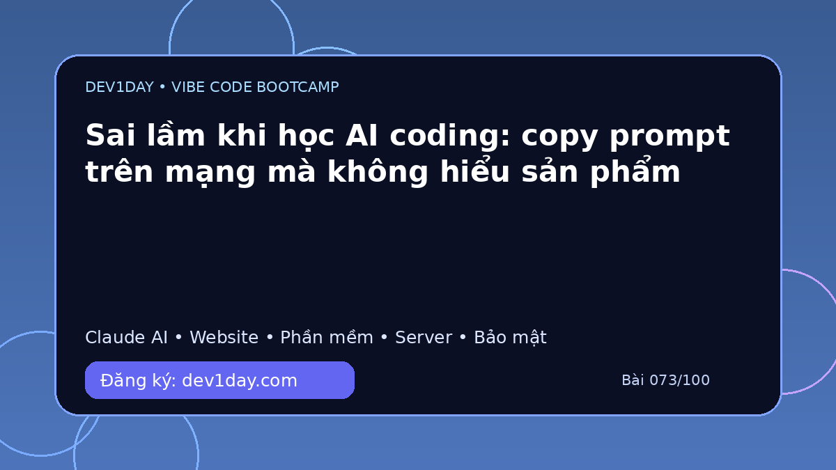 Ảnh minh họa Sai lầm khi học AI coding: copy prompt trên mạng mà không hiểu sản phẩm - Dev1Day