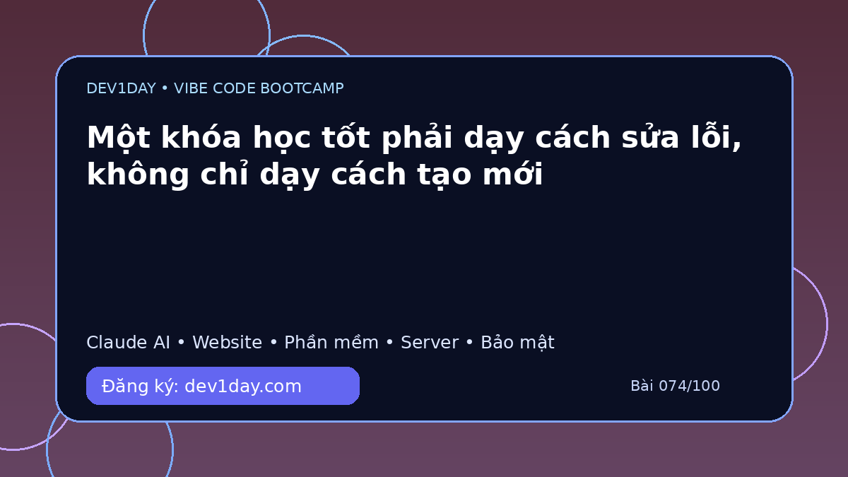 Ảnh minh họa Một khóa học tốt phải dạy cách sửa lỗi, không chỉ dạy cách tạo mới - Dev1Day