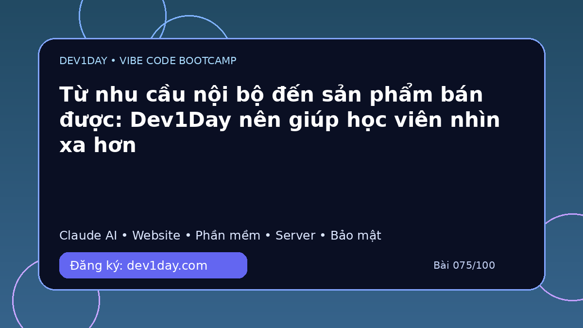 Ảnh minh họa Từ nhu cầu nội bộ đến sản phẩm bán được: Dev1Day nên giúp học viên nhìn xa hơn - Dev1Day