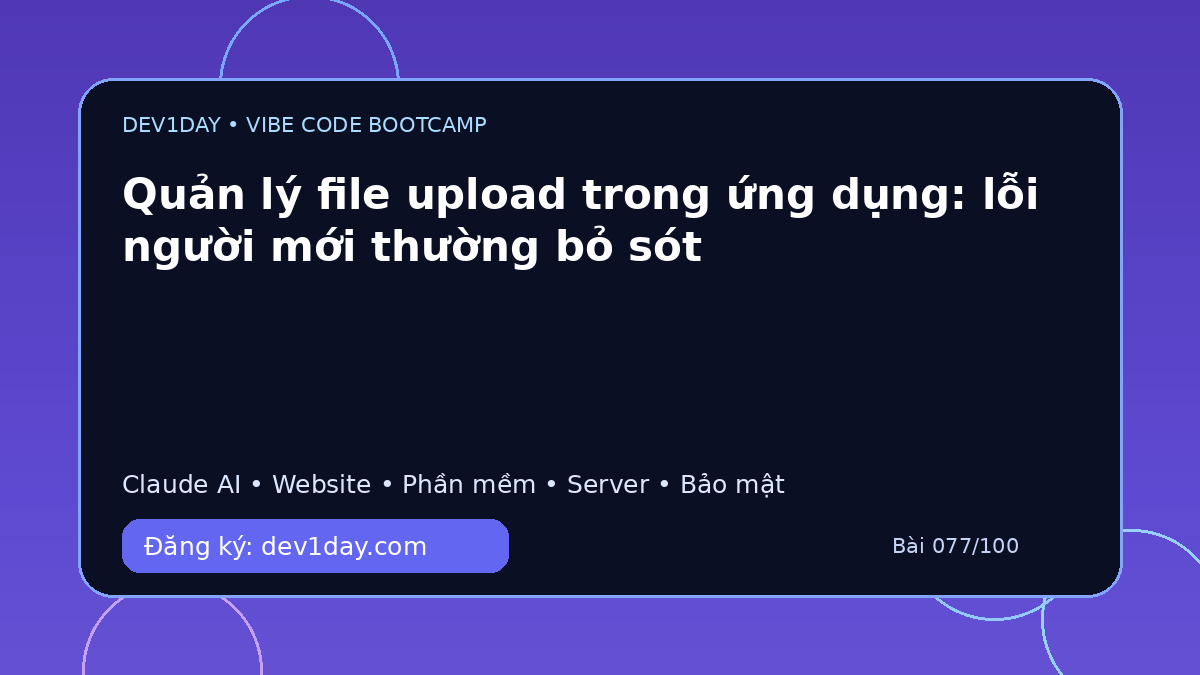 Ảnh minh họa Quản lý file upload trong ứng dụng: lỗi người mới thường bỏ sót - Dev1Day