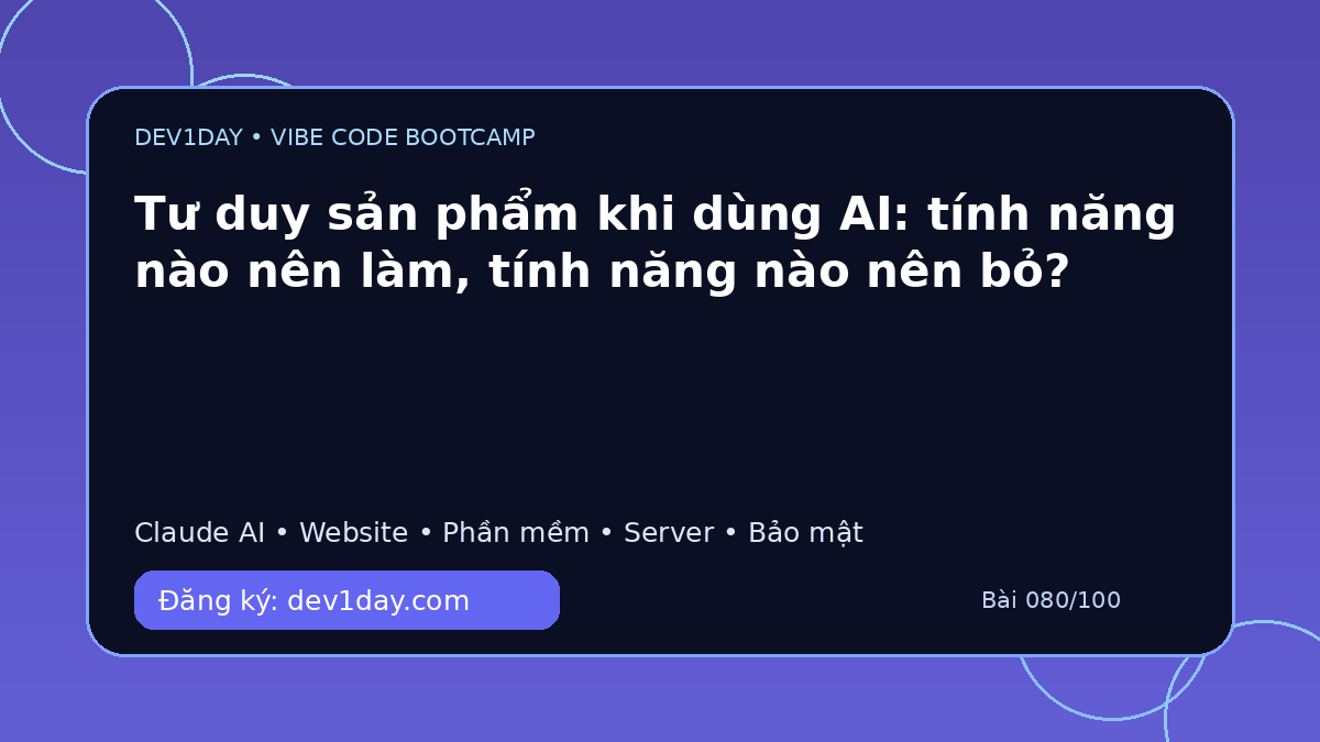 Ảnh minh họa Tư duy sản phẩm khi dùng AI: tính năng nào nên làm, tính năng nào nên bỏ? - Dev1Day