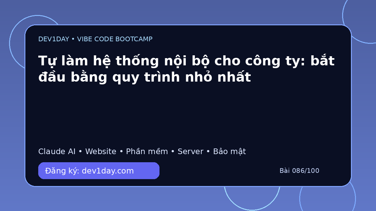 Ảnh minh họa Tự làm hệ thống nội bộ cho công ty: bắt đầu bằng quy trình nhỏ nhất - Dev1Day