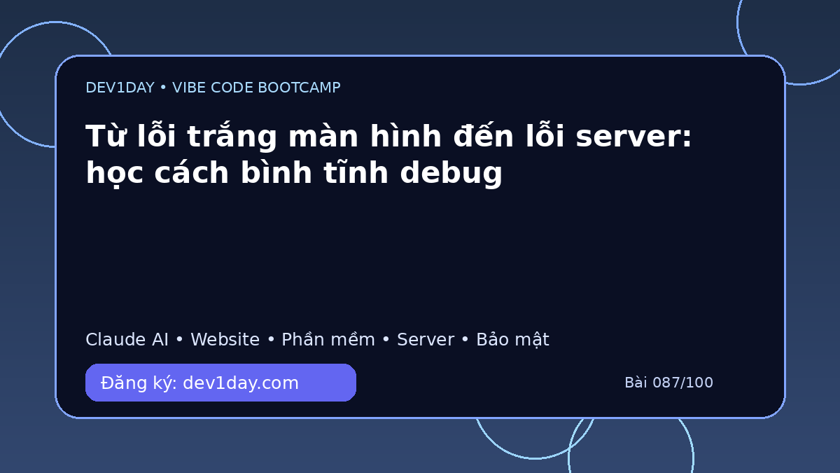 Ảnh minh họa Từ lỗi trắng màn hình đến lỗi server: học cách bình tĩnh debug - Dev1Day