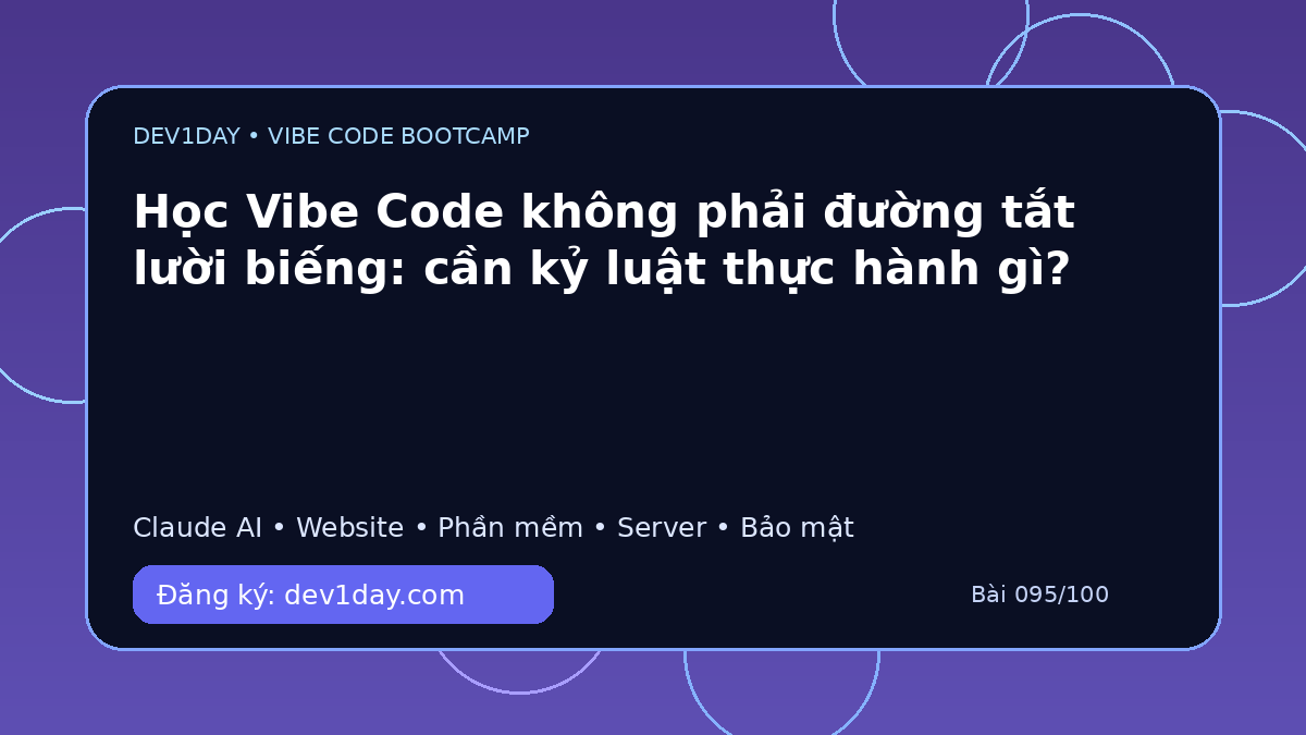 Ảnh minh họa Học Vibe Code không phải đường tắt lười biếng: cần kỷ luật thực hành gì? - Dev1Day