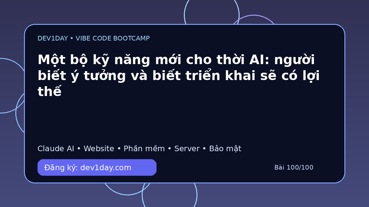 Ảnh minh họa Một bộ kỹ năng mới cho thời AI: người biết ý tưởng và biết triển khai sẽ có lợi thế - Dev1Day
